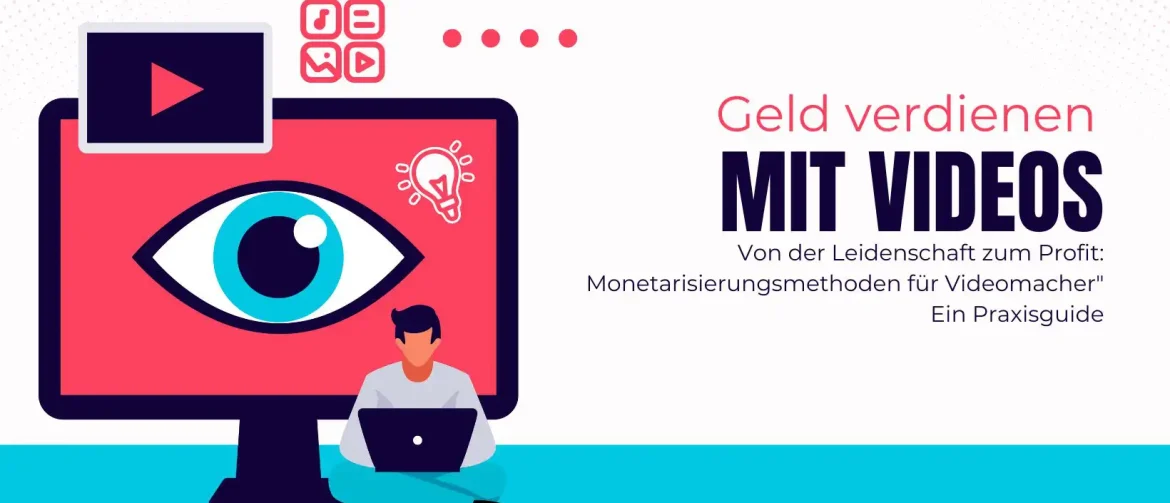 Von der Leidenschaft zum Profit: Monetarisierungsmethoden für Videomacher - Ein Praxisguide